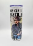 Yellowstone - Rip can be my Ranch Hand Any Day Tumbler - 20 oz