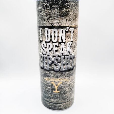Yellowstone - I Don't Speak Dipshit, Tumbler - 20 oz