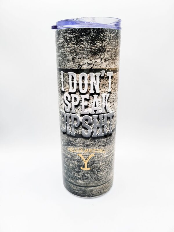 Yellowstone - I Don't Speak Dipshit, Tumbler - 20 oz