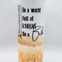 Yellowstone -In a World full of Karens, Be a Beth, Tumbler - 20 oz