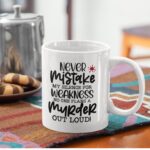 'Never Mistake my Silence for Weakness ' Ceramic Coffee Mug