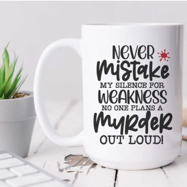 'Never Mistake my Silence for Weakness ' Ceramic Coffee Mug