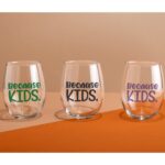 Because Kids Wine Glass | Stemless