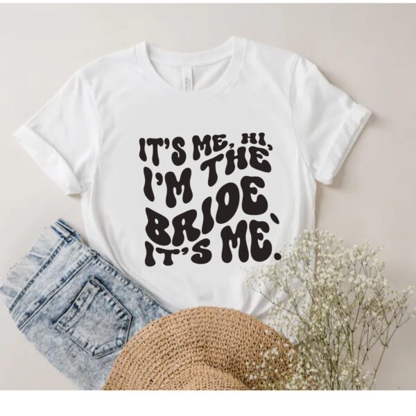 It's Me Hi I'm the Bride It's Me Bacherolette Shirt