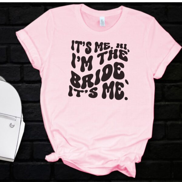It's Me Hi I'm the Bride It's Me Bacherolette Shirt