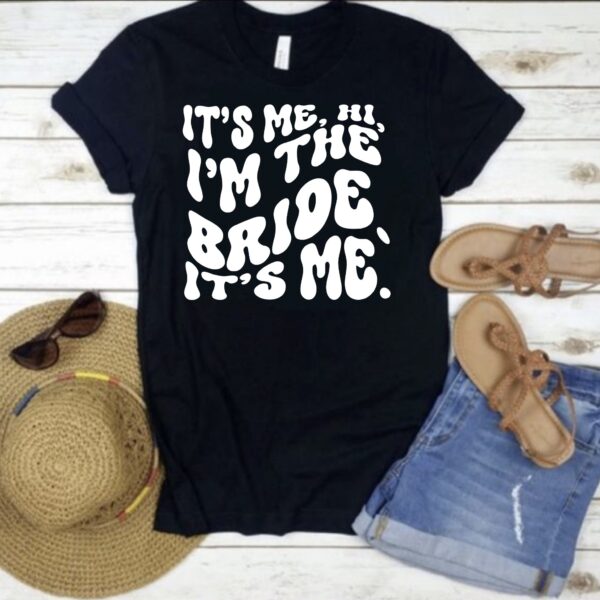 It's Me Hi I'm the Bride It's Me Bacherolette Shirt