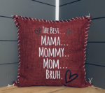 The Best... Mama.. Mommy... Mom... Bruh. Pillow Cover.