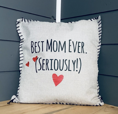 Best Mom Ever. (Seriously!) Pillow Cover.