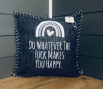 Do Whatever The Fuck Makes You Happy. Pillow Cover