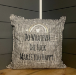 Do Whatever The Fuck Makes You Happy. Pillow Cover