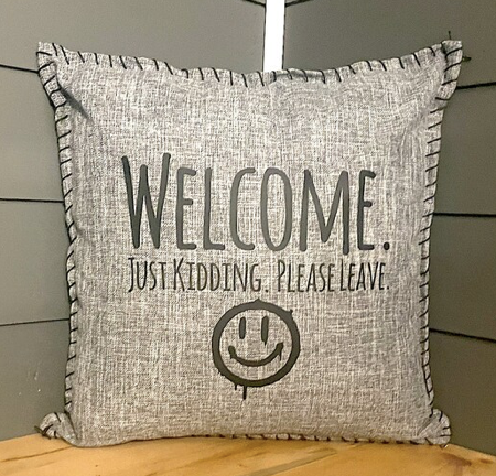 Welcome. Just Kidding. Please Leave. Pillow Cover