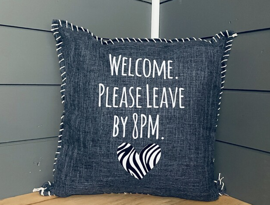 Welcome. Please Leave by 8PM. Pillow Cover