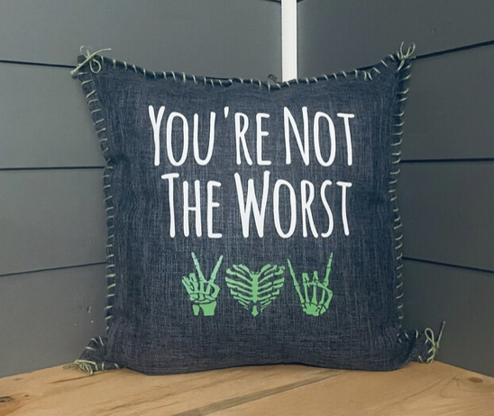 You're Not The Worst. Pillow Cover.