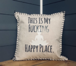 This Is My Fucking Happy Place. Pillow Cover.