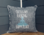 This Is My Fucking Happy Place. Pillow Cover.