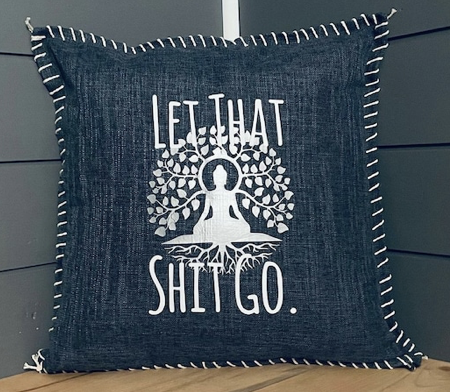 Let That Shit Go. Pillow Cover