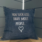 You Suck Less Than Most People. Pillow Cover.