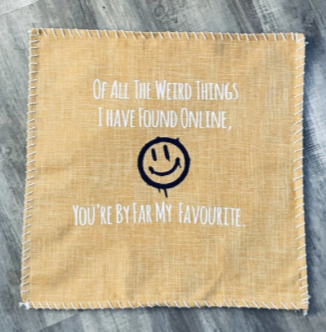 Of All The Weird Things I Have Found Online... You're By Far My Favourite. Pillow Cover.