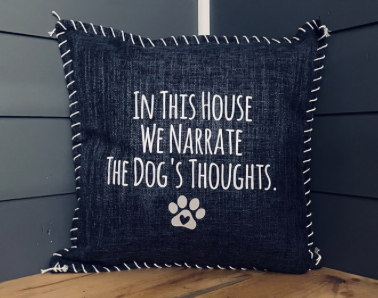 In This House We Narrate The Dog's Thoughts. Pillow Cover.