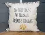 In This House We Narrate The Dog's Thoughts. Pillow Cover.