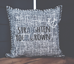 Straighten Your Crown. Pillow Cover.