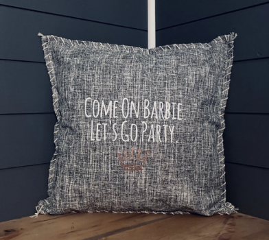 Come On Barbie. Let's Go Party. Pillow Cover.