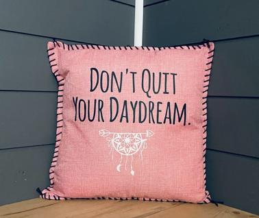 Don't Quit Your Daydream. Pillow Cover.
