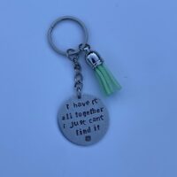 ‘I have it all together I just can’t find it’ hand stamped keychain