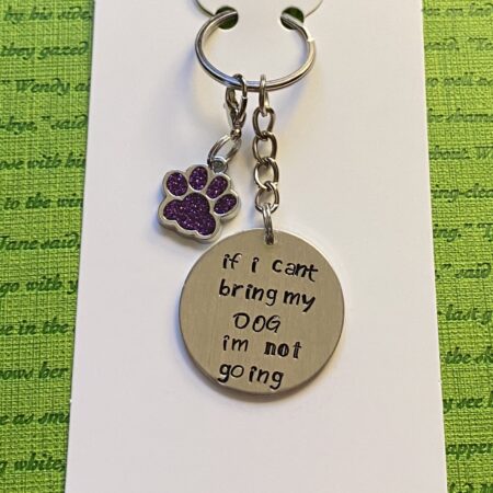 ‘If I can’t bring my dog I’m not going’ hand stamped keychain