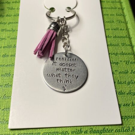 ‘reminder: it doesn’t matter what they think’ hand stamped keychain