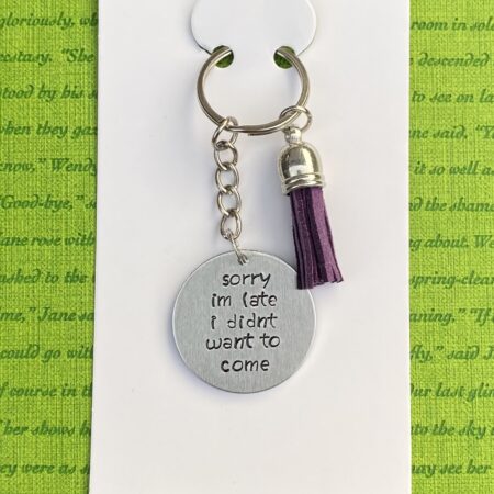 ‘Sorry I’m late I didn’t want to come’ hand stamped keychain