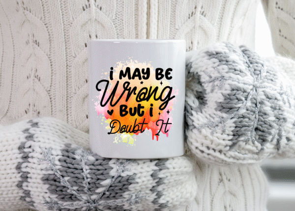 Confidently Humorous 11oz Mug - 'I May Be Wrong But I Doubt It' Quote Cup