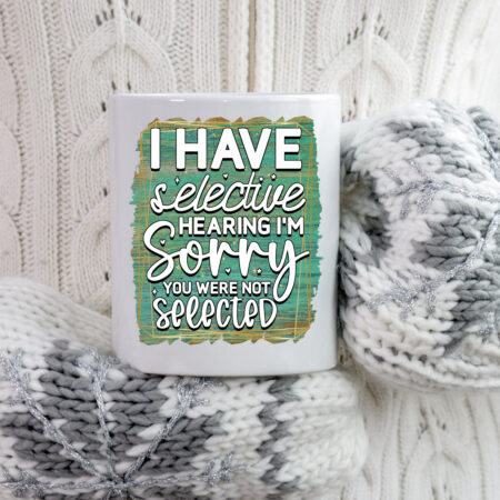 Funny Selective Hearing Mug