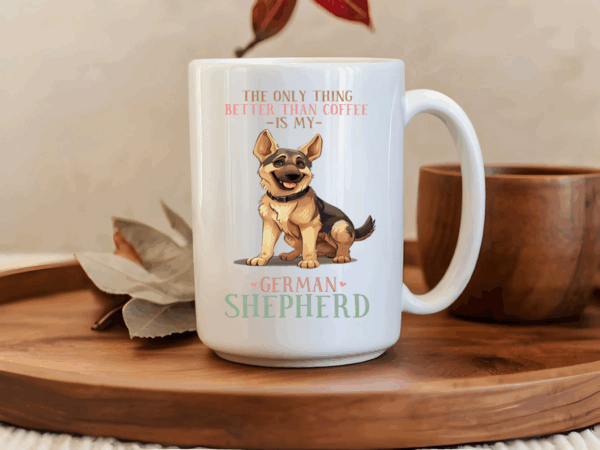 The only thing better than coffee is my German Shepherd Mug