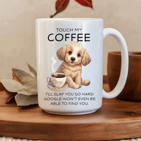 Touch my Coffee….. dog Mug