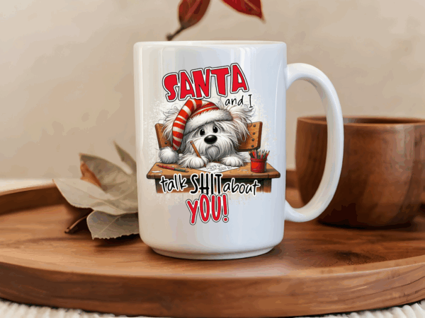 Santa and I talk sh*t about you mug
