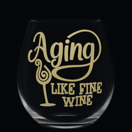 Wine Glass – “Aging Like Fine Wine”