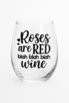 Wine Glass – “Roses are Red, Blah Blah Blah, Wine”