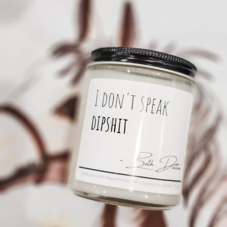 I Don't Speak Dip Shit - Coconut Soy Candle