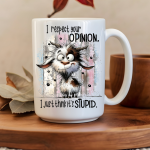 I Respect Your Opinion I Just Think It's Stupid 15oz Mug