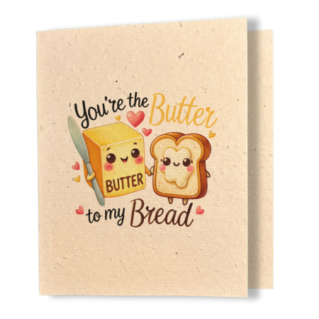 plantable greeting card, natural coloured paper, embedded with wildflower seeds, an image in kawaii style of butter and a slice of bread holding hands, the sentiment reads, you're the butter to my bread